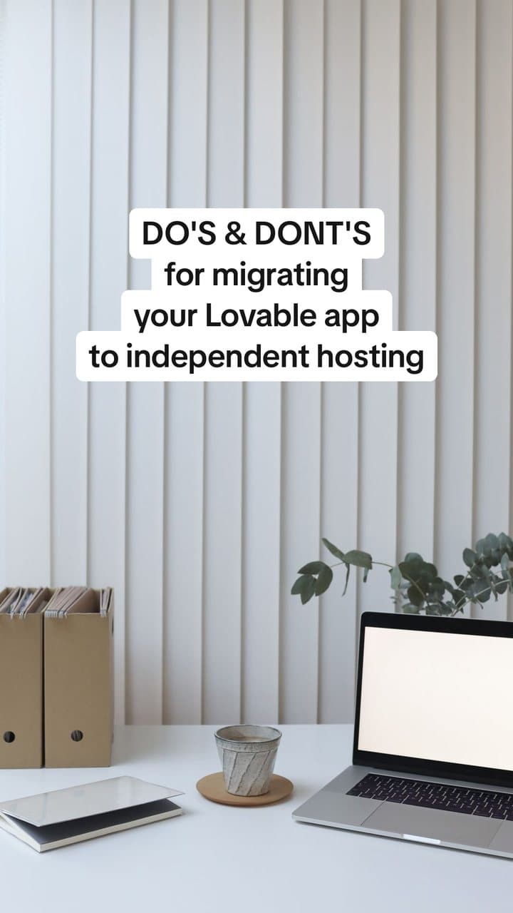 DO'S & DONT'S for migrating your Lovable app to independent hosting